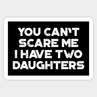 You Can't Scare Me I Have Two Daughters White Funny Father's Day Sticker